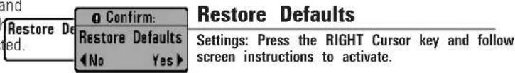 Restore Defaults Confirm: Restore Defaults No Yes Settings: Press the RIGHT Cursor key and follow screen instructions to activate.