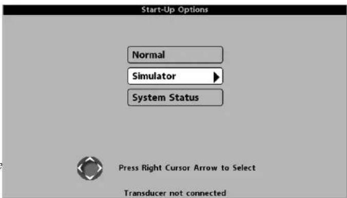 Start-Up Options Normal Simulator System Status Press Right Cursor Arrow to Select Transducer not connected