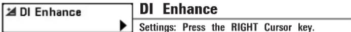 DI Enhance DL Enhance Settings: Press the RIGHT Cursor key.