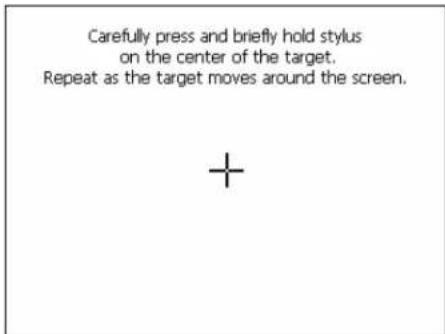 Carefully press and briefly hold stylus on the center of the target. Repeat as the target moves around the screen.