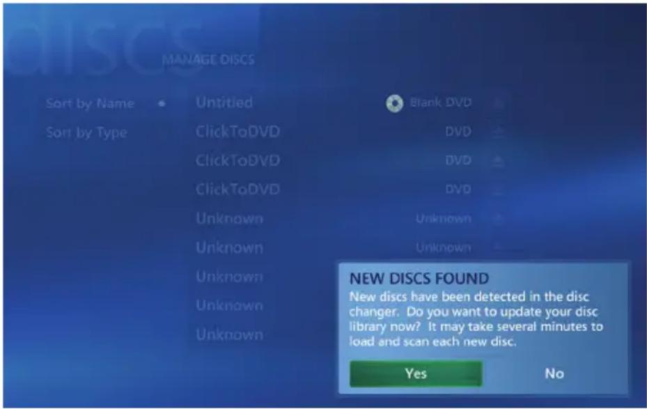 MANAGE DISCS Sort by Name Untitled Blank DVD Sort by Type ClickToDVD DVD ClickToDVD DVD ClickToDVD DVD Unknown Unknown Unknown Unknown Unknown Unknown NEW DISCS FOUND New discs have been detected in the disc changer. Do you want to update your disc library now? It may take several minutes to load and scan each new disc. Yes No