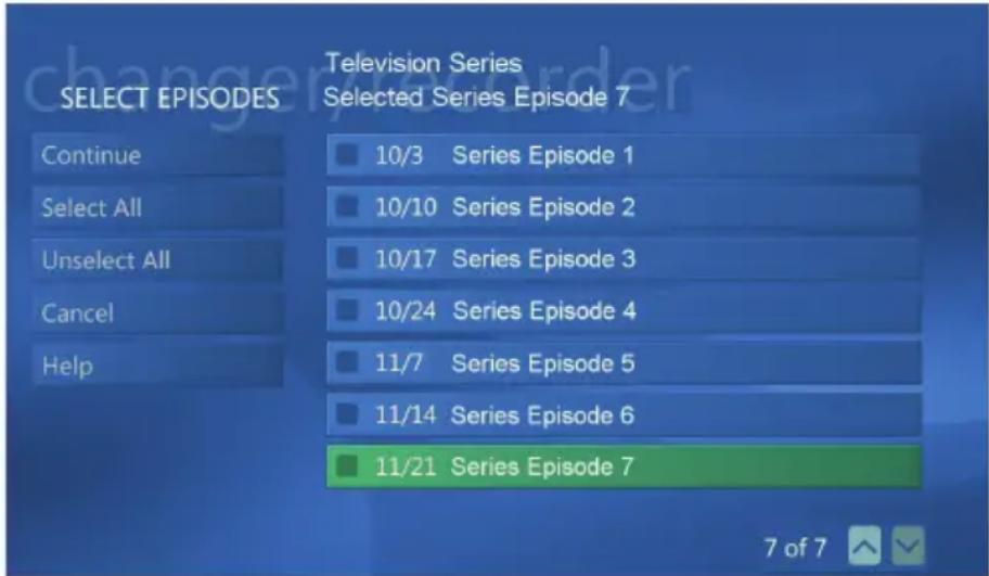SELECT EPISODES Television Series Selected Series Episode 7 Continue Select All Unselect All Cancel Help 10/3 Series Episode 1 10/10 Series Episode 2 10/17 Series Episode 3 10/24 Series Episode 4 11/7 Series Episode 5 11/14 Series Episode 6 11/21 Series Episode 7 7 of 7