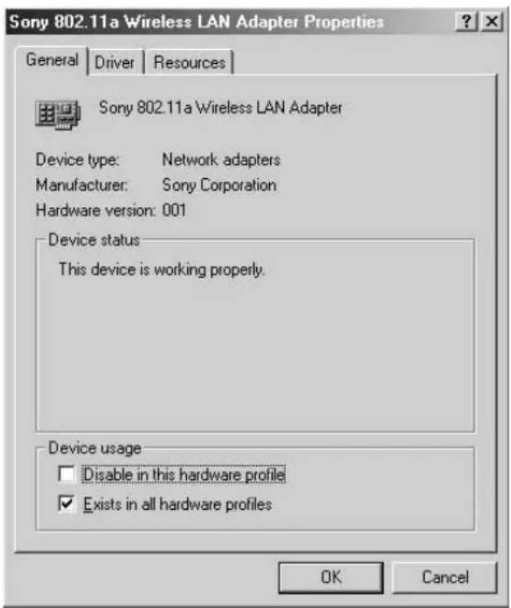 Sony 802.11a Wireless LAN Adapter Properties General Driver Resources Sony 802.11a Wireless LAN Adapter Device type: Network adapters Manufacturer: Sony Corporation Hardware version: 001 Device status This device is working properly. Device usage Disable in this hardware profile Exists in all hardware profiles OK Cancel