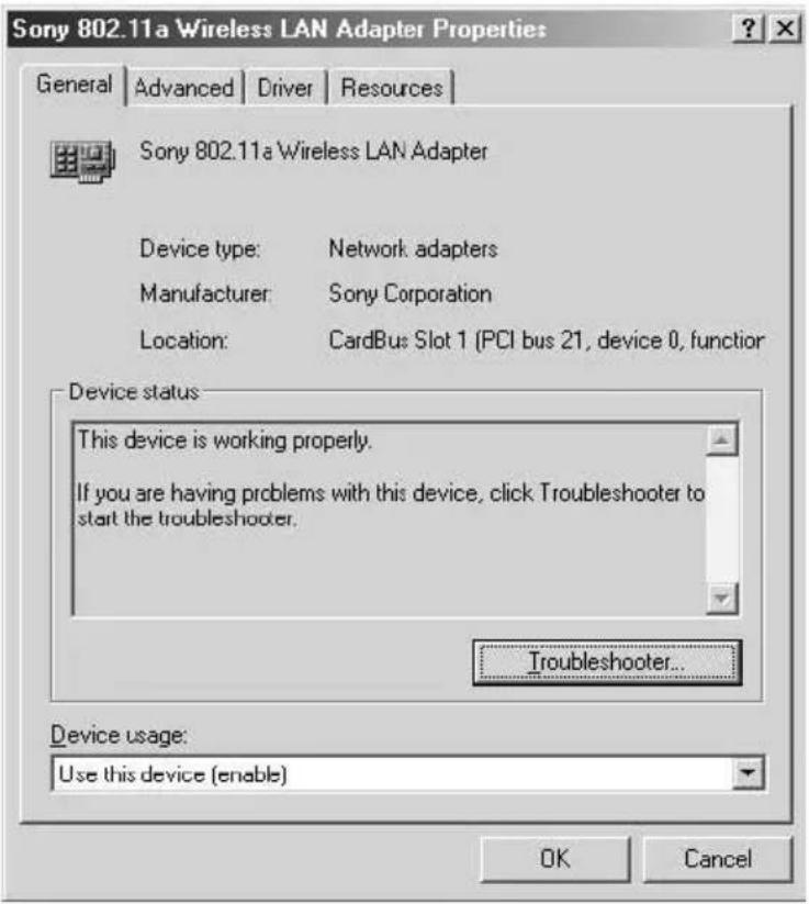 Sony 802.11a Wireless LAN Adapter Properties General | Advanced | Driver | Resources | Sony 802.11a Wireless LAN Adapter Device type: Network adapters Manufacturer: Sony Corporation Location: CardBus Slot 1 (PCI bus 21, device 0, function Device status This device is working properly. If you are having problems with this device, click Troubleshooter to start the troubleshooter. Troubleshooter... Device usage: Use this device (enable) OK Cancel