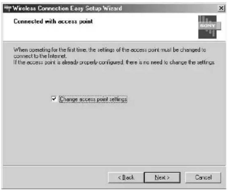 Wireless Connection Easy Setup Wizard Connected with access point When operating for the first time, the settings of the access point must be changed to connect to the Internet. If the access point is already properly configured, there is no need to change the settings. ✓ Change access point settings < Back Next > Cancel