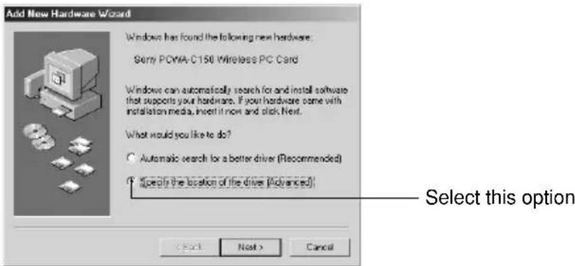 Add New Hardware Wizard Windows has found the following new hardware: Sorry PCWA-C150 Wireless PC Card Windows can automatically search for and install software that supports your hardware. If your hardware came with installation media, insert it now and click Next. What would you like to do? Automatic search for a better driver (Recommended) Specify the location of the drive (Advanced) Select this option Next > Cancel
