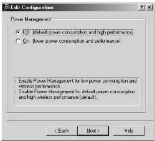 Edit Configuration Power Management • Off (default power consumption and high performance) • On (lower power consumption and performance) - Enable Power Management for low power consumption and wireless performance. - Disable Power Management for default power consumption and high wireless performance (default).