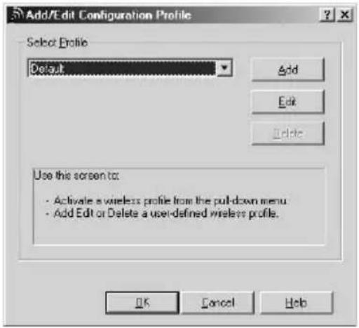 Add/Edit Configuration Profile Select Profile Default Add Edit Delete Use this screen to: - Activate a wireless profile from the pull-down menu - Add Edit or Delete a user-defined wireless profile. OK Cancel Help