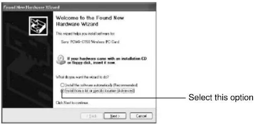 Found New Hardware Wizard Welcome to the Found New Hardware Wizard This wizard helps you install software lot Sorry: PCM-C150 Wireless PC Card If your hardware came with an installation CD or floppy disk, insert it now. What do you want the wizard to do? Install the software automatically (Recommended) Install them a list or specific location (advanced) Click Next to continue. Select this option Next > Cancel