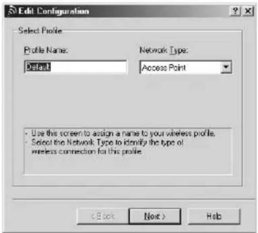 Edit Configuration Select Profile Profile Name: Default Network Type: Access Point - Use this screen to assign a name to your wireless profile. - Select the Network Type to identify the type of wireless connection for this profile. (C Book Next ) Help
