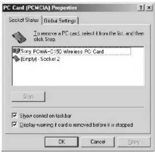 PC Card (PCMCIA) Properties Socket Status | Global Settings | To remove a PC card, select it from the list, and then click Stop. Sony PCwA-C150 Wireless PC Card [Empty] - Socket 2 Stop Show control on taskbar Display warning if card is removed before it is stopped OK Cancel Apply