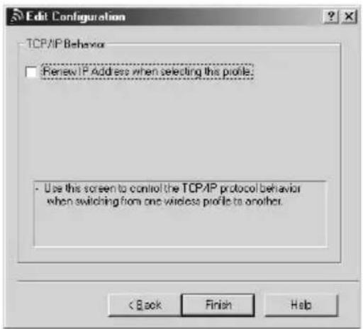 Edit Configuration TCP/IP Behavior □ Renew IP Address when selecting this profile. - Use this screen to control the TCP/IP protocol behavior when switching from one wireless profile to another. < Back Finish Help