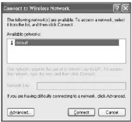 Connect to Wireless Network The following network(s) are available. To access a network, select it from the list, and then click Connect. Available networks: default The network requires the use of a network key (WEPI). To access the network, type the key, and then click Connect. Network Key: If you are having difficulty connecting to a network, click Advanced. Advanced... Connect Cancel