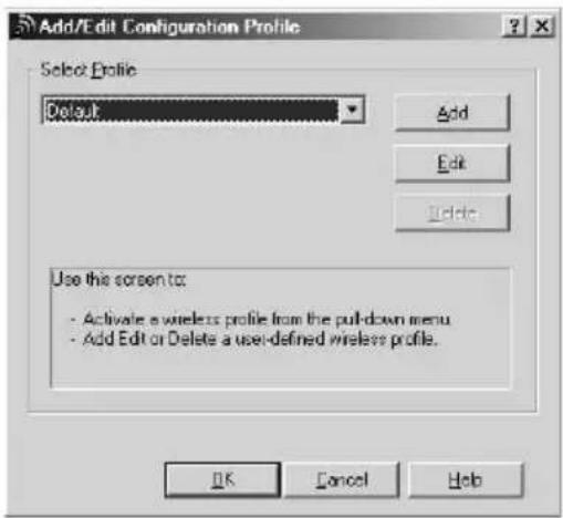 Add/Edit Configuration Profile Select Profile Default Add Edit Delete Use this screen to: - Activate a wireless profile from the pull-down menu - Add Edit or Delete a user-defined wireless profile. OK Cancel Help