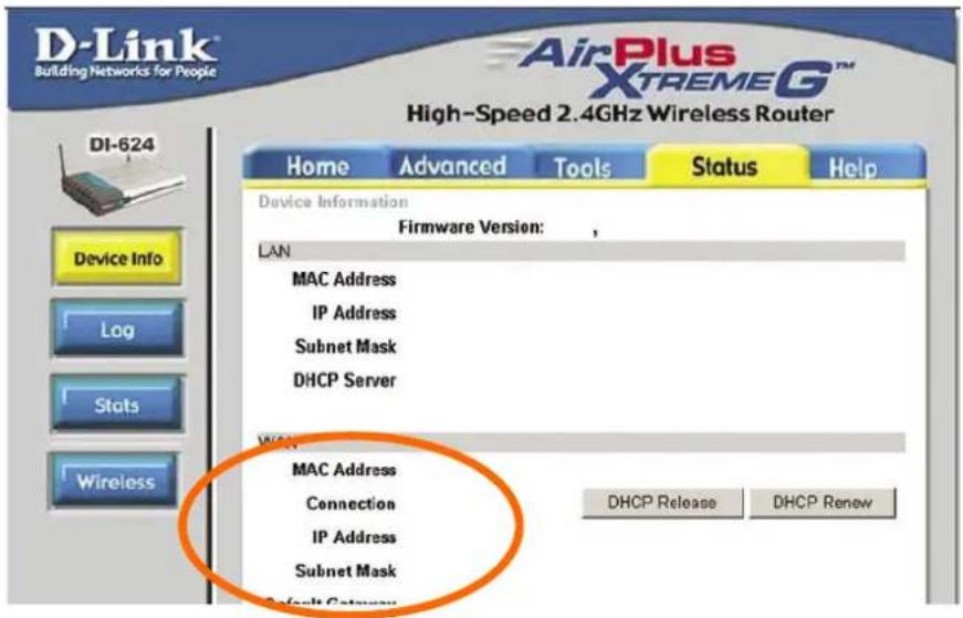 D-Link Building Networks for People High-Speed 2.4GHz Wireless Router DI-624 Home Advanced Tools Status Help Device Information Firmware Version: LAN MAC Address IP Address Subnet Mask DHCP Server WAN MAC Address Connection IP Address Subnet Mask DHCP Release DHCP Renew