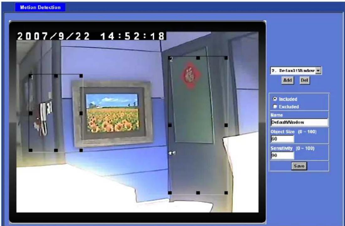 Motion Detection 2007/9/22 14:52:18 2. Default Window Add Del Included Excluded Name DefaultWindow Object Size (0 - 100) 60 Sensitivity (0 - 100) 90 Save