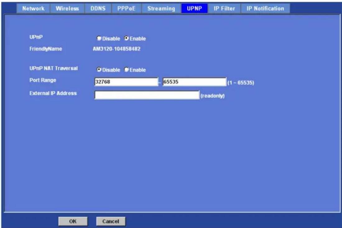 Network Wireless DDNS PPPoE Streaming UPNP IP Filter IP Notification UPnP Disable Enable FriendlyName AM3120-104858482 UPnP NAT Traversal Disable Enable Port Range 32768 - 65535 (1 - 65535) External IP Address (readonly) OK Cancel