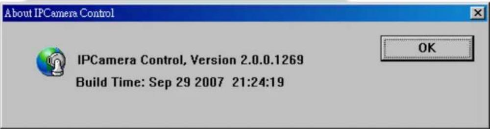 About IPCamera Control IPCamera Control, Version 2.0.0.1269 Build Time: Sep 29 2007 21:24:19