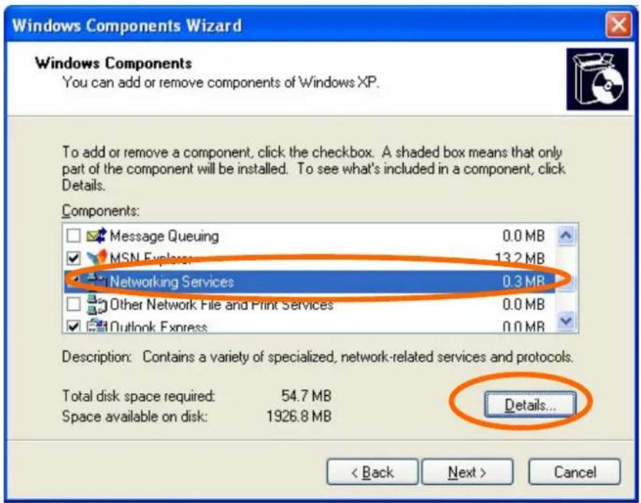 Windows Components Wizard Windows Components You can add or remove components of Windows XP. To add or remove a component, click the checkbox. A shaded box means that only part of the component will be installed. To see what's included in a component, click Details. Components: Message Queuing 0.0 MB MSN Express 13.2 MB Networking Services 0.3 MB Other Network File and Print Services 0.0 MB Outlook Express 0.0 MB Description: Contains a variety of specialized, network-related services and protocols. Total disk space required: 54.7 MB Space available on disk: 1926.8 MB Details...