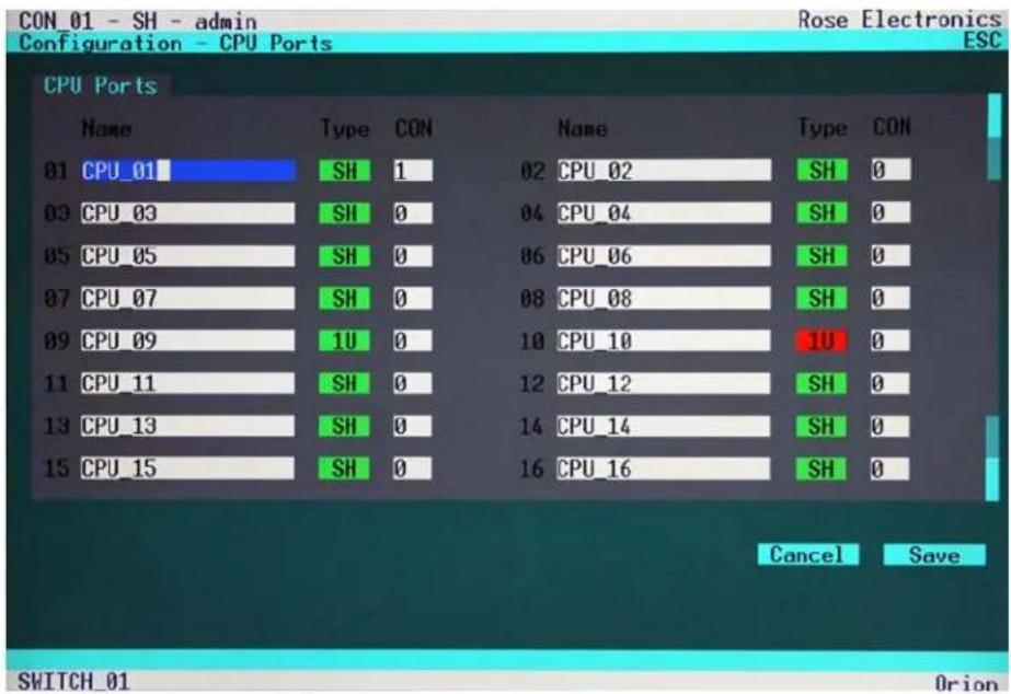 CON_01 - SH - admin Configuration - CPU Ports Rose Electronics ESC CPU Ports Name Type(CON Name WayType CON 01 CPU_01 SH 1 02 CPU_02 SH 0 03 CPU_03 SH 0 04 CPU_04 SH 0 05 CPU_05 SH 0 06 CPU_06 SH 0 07 CPU_07 SH 0 08 CPU_08 SH 0 09 CPU_09 1U 0 10 CPU_10 1U 0 11 CPU_11 SH 0 12 CPU_12 SH 0 13 CPU_13 SH 0 14 CPU_14 SH 0 15 CPU_15 SH 0 16 CPU_16 SH 0 Cancel Save SWITCH_01 Oriom
