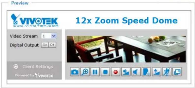 Preview VIVOTEK www.vivotek.com Video Stream 1 Digital Output On Off Client Settings Powered by VIVOTEK 12x Zoom Speed Dome