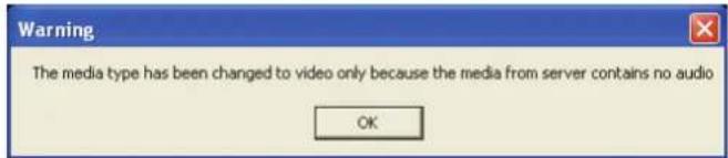 Warning The media type has been changed to video only because the media from server contains no audio OK