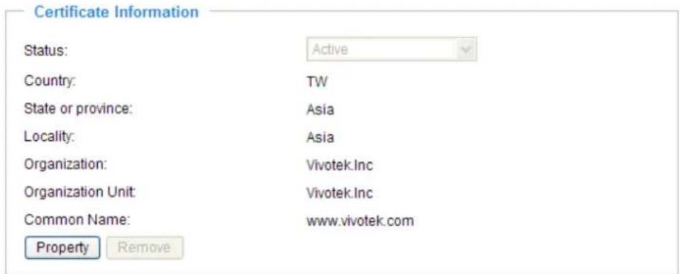 Certificate Information Status: Active Country: TW State or province: Asia Locality: Asia Organization: Vivotek.Inc Organization Unit: Vivotek.Inc Common Name: www.vivotek.com Property Remove