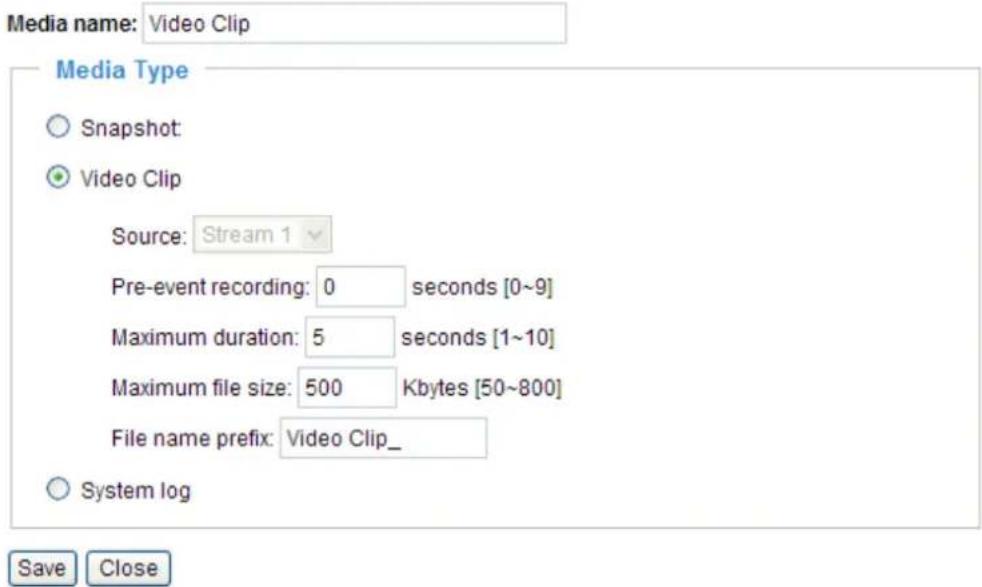 Media name: Video Clip Media Type Snapshot: Video Clip Source: Stream 1 Pre-event recording: 0 seconds [0~9] Maximum duration: 5 seconds [1~10] Maximum file size: 500 Kbytes [50~800] File name prefix: Video Clip_ System log Save Close