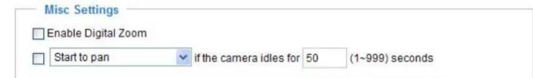 Misc Settings Enable Digital Zoom Start to pan if the camera idles for 50 (1~999) seconds