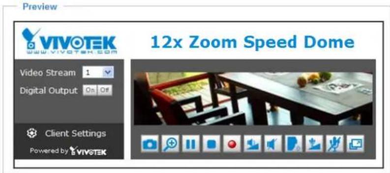 Preview VIVOTEK www.vivotek.com Video Stream 1 Digital Output On Off Client Settings Powered by VIVOTEK 12x Zoom Speed Dome