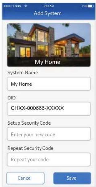 Add System My Home System Name My Home DID CHXX-000666-XXXXX Setup Security Code Enter your new code Repeat Security Code Repeat your code Cancel Save