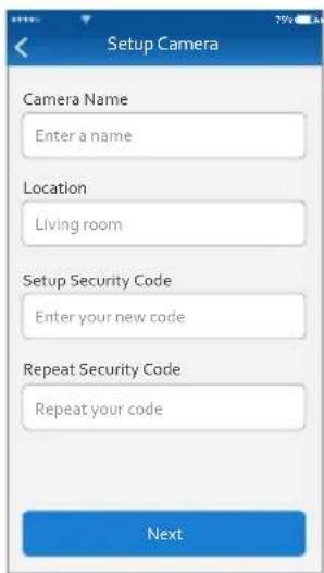 Setup Camera Camera Name Enter a name Location Living room Setup Security Code Enter your new code Repeat Security Code Repeat your code Next
