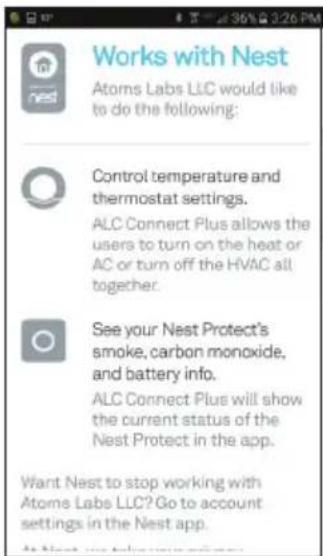 Works with Nest Atoms Labs LLC would like to do the following: Control temperature and thermostat settings. ALC Connect Plus allows the users to turn on the heat or AC or turn off the HVAC all together. See your Nest Protect's smoke, carbon monoxide, and battery info. ALC Connect Plus will show the current status of the Nest Protect in the app. Want Nest to stop working with Atoms Labs LLC? Go to account settings in the Nest app.