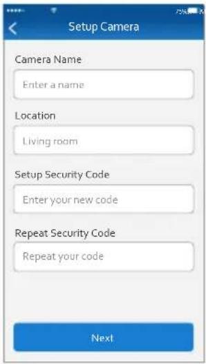Setup Camera Camera Name Enter a name Location Living room Setup Security Code Enter your new code Repeat Security Code Repeat your code Next