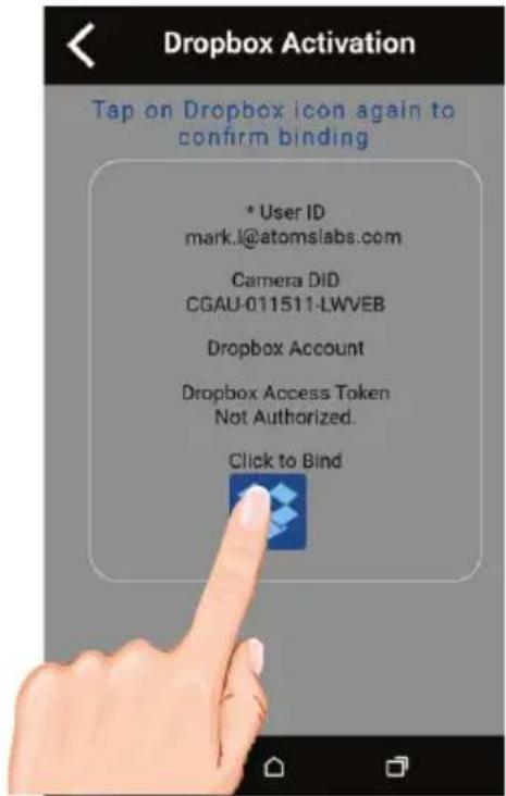 Dropbox Activation Tap on Dropbox icon again to confirm binding * User ID mark.l@atomslabs.com Camera DID CGAU-011511-LWVEB Dropbox Account Dropbox Access Token Not Authorized. Click to Bind