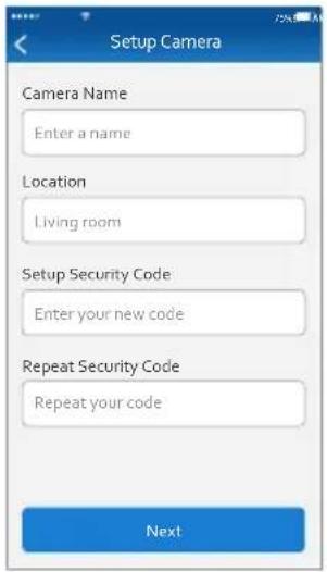 Setup Camera Camera Name Enter a name Location Living room Setup Security Code Enter your new code Repeat Security Code Repeat your code Next
