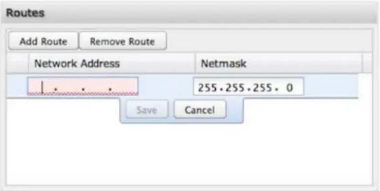 Routes Add Route Remove Route Network Address Netmask 1. . . . 255.255.255.0 Save Cancel