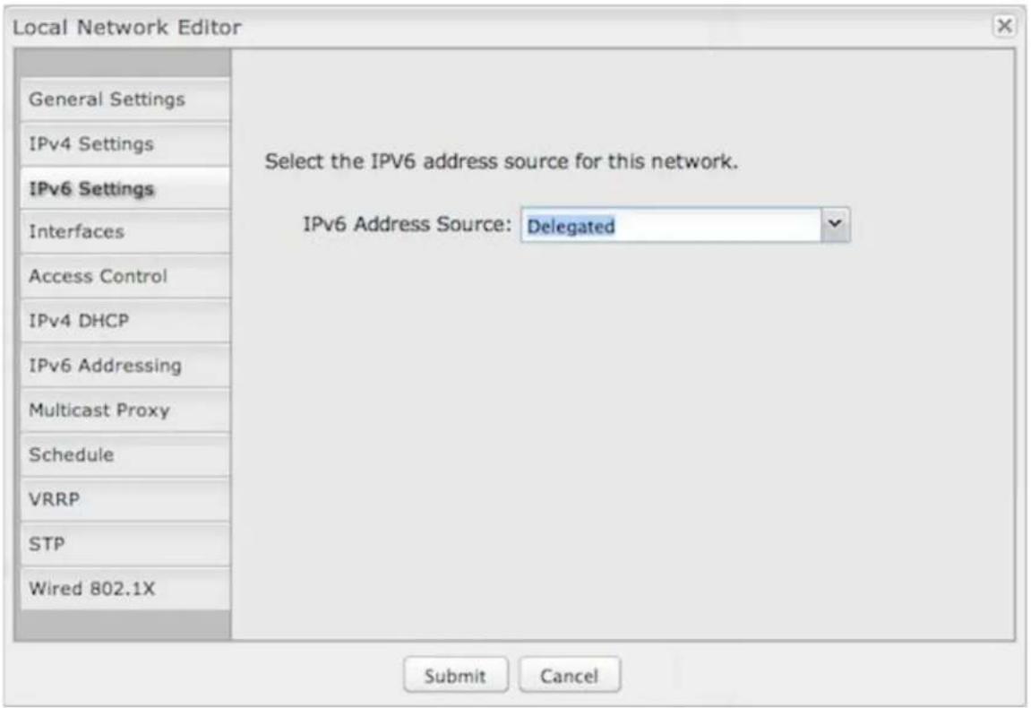 Local Network Editor General Settings IPv4 Settings IPv6 Settings Interfaces Access Control IPv4 DHCP IPv6 Addressing Multicast Proxy Schedule VRRP STP Wired 802.1X Select the IPv6 address source for this network. IPv6 Address Source: Delegated Submit Cancel