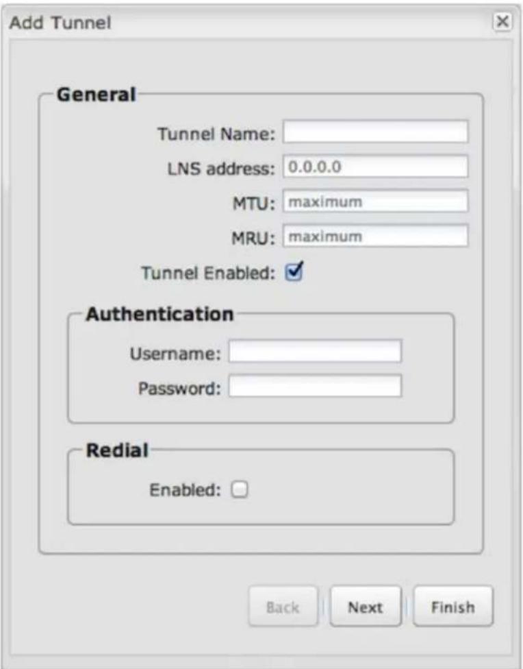 Add Tunnel General Tunnel Name: LNS address: 0.0.0.0 MTU: maximum MRU: maximum Tunnel Enabled: ✓ Authentication Username: Password: Redial Enabled: □ Back Next Finish