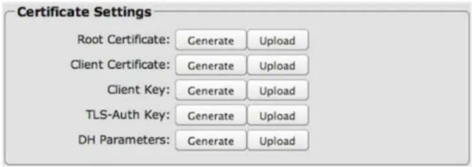 Certificate Settings Root Certificate: Generate Upload Client Certificate: Generate Upload Client Key: Generate Upload TLS-Auth Key: Generate Upload DH Parameters: Generate Upload