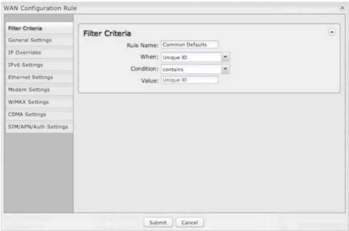 WAN Configuration Rule Filter Criteria General Settings IP Overrides IPv6 Settings Ethernet Settings Modem Settings WiMAX Settings CDMA Settings SIM/APN/Auth Settings Filter Criteria Rule Name: Common Defaults When: Unique ID Condition: contains Value: Unique ID Submit Cancel