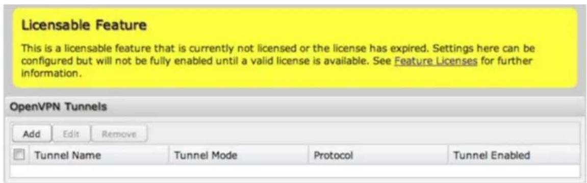 Licensable Feature This is a licensable feature that is currently not licensed or the license has expired. Settings here can be configured but will not be fully enabled until a valid license is available. See Feature Licenses for further information. OpenVPN Tunnels Add Edit Remove Tunnel Name Tunnel Mode Protocol Tunnel Enabled