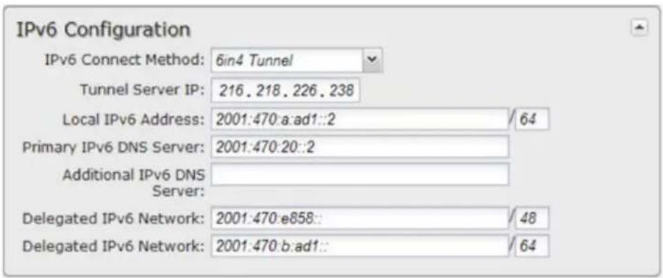 IPv6 Configuration IPv6 Connect Method: 6in4 Tunnel Tunnel Server IP: 216.218.226.238 Local IPv6 Address: 2001:470:a:ad1::2 / 64 Primary IPv6 DNS Server: 2001:470:20::2 Additional IPv6 DNS Server: Delegated IPv6 Network: 2001:470:e858:: / 48 Delegated IPv6 Network: 2001:470:b:ad1:: / 64