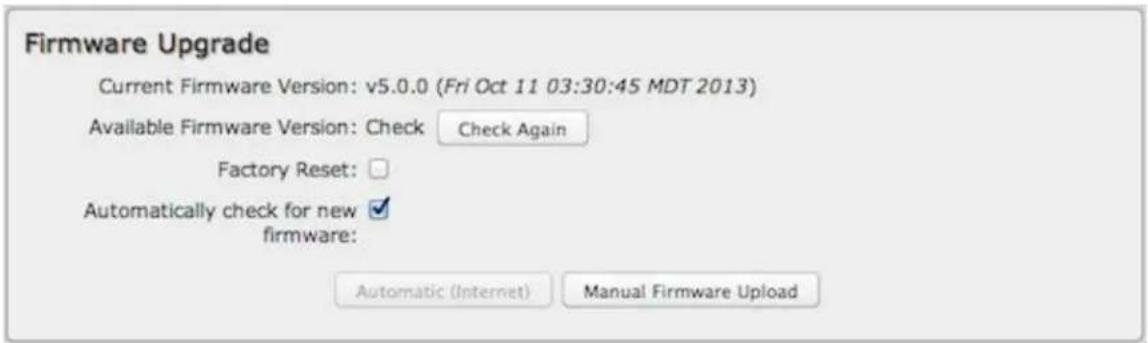 Firmware Upgrade Current Firmware Version: v5.0.0 (Fri Oct 11 03:30:45 MDT 2013) Available Firmware Version: Check Check Again Factory Reset: Automatically check for new ✓ firmware: Automatic (Internet) Manual Firmware Upload