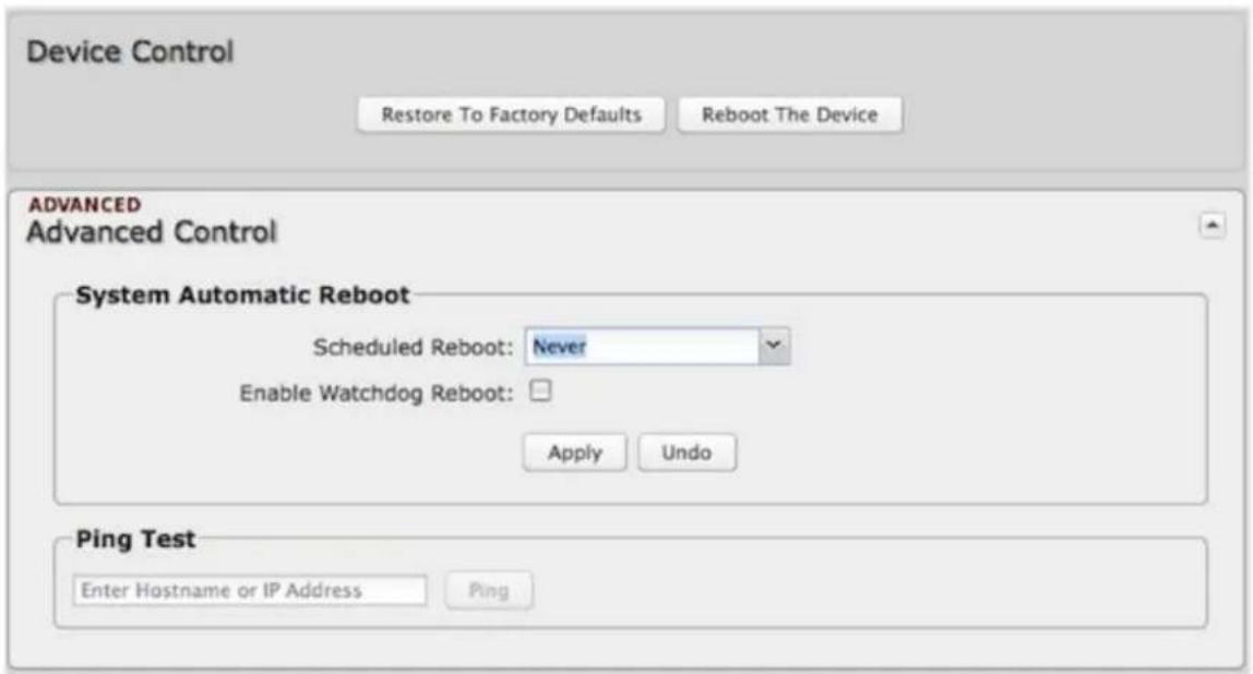 Device Control Restore To Factory Defaults Reboot The Device ADVANCED Advanced Control System Automatic Reboot Scheduled Reboot: Never Enable Watchdog Reboot: Apply Undo Ping Test Enter Hostname or IP Address Ping