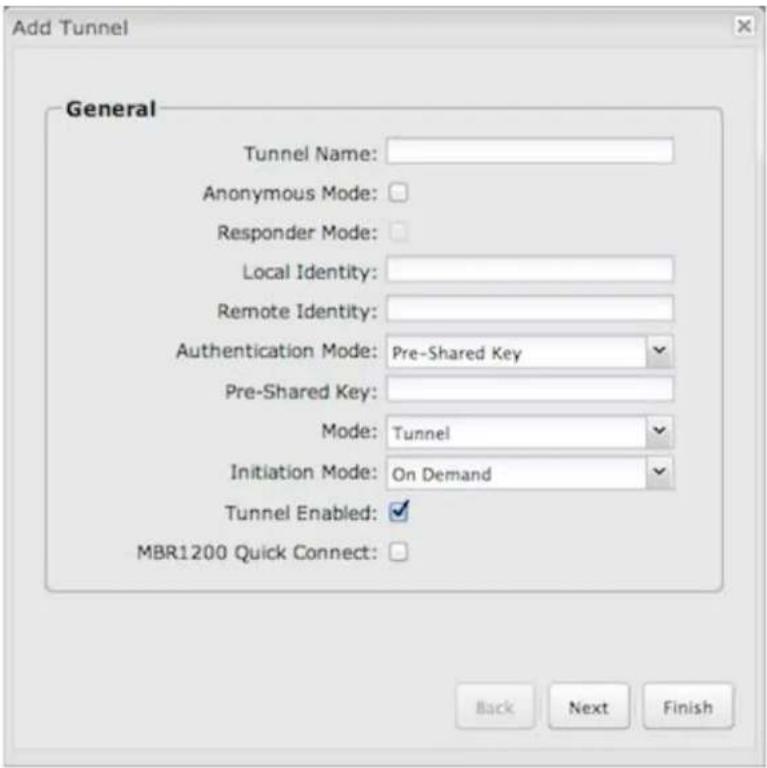 Add Tunnel General Tunnel Name: Anonymous Mode: Responder Mode: Local Identity: Remote Identity: Authentication Mode: Pre-Shared Key Pre-Shared Key: Mode: Tunnel Initiation Mode: On Demand Tunnel Enabled: MBR1200 Quick Connect: Back Next Finish
