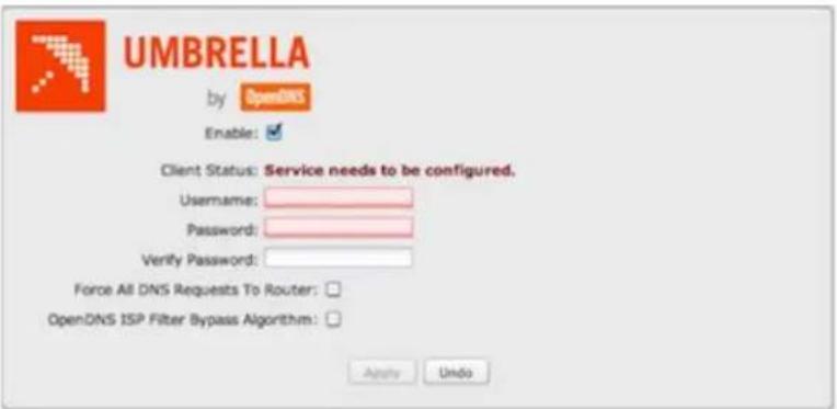 UMBRELLA by OpenDNS Enable: Client Status: Service needs to be configured. Username: Password: Verify Password: Force All DNS Requests To Router: OpenDNS ISP Filter Bypass Algorithm: Apply Undo