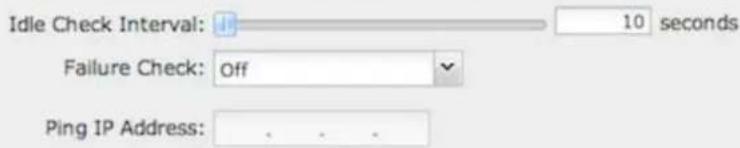 Idle Check Interval: 10 seconds Failure Check: Off Ping IP Address: