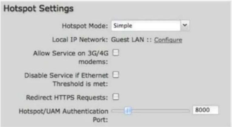 Hotspot Settings Hotspot Mode: Simple Local IP Network: Guest LAN :: Configure Allow Service on 3G/4G modems: Disable Service if Ethernet Threshold is met: Redirect HTTPS Requests: Hotspot/UAM Authentication Port: 8000