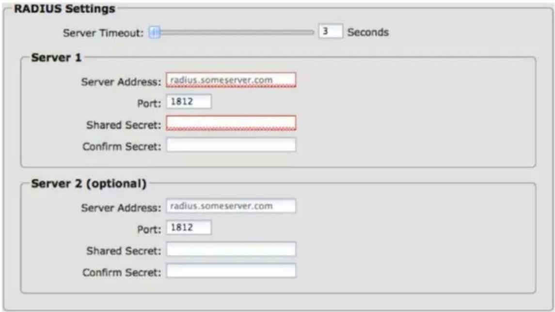 RADIUS Settings Server Timeout: 3 Seconds Server 1 Server Address: radius.someserver.com Port: 1812 Shared Secret: Confirm Secret: Server 2 (optional) Server Address: radius.someserver.com Port: 1812 Shared Secret: Confirm Secret: